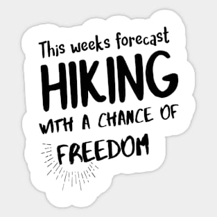 Hiking quotes - this weeks forecast hiking with a chance of freedom Sticker